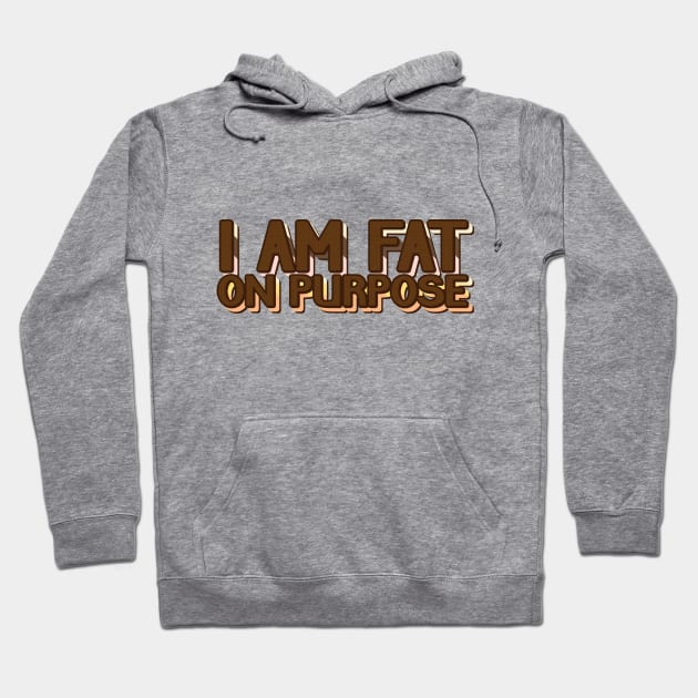 Fat On Purpose Hoodie by smashythebear